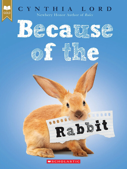 Title details for Because of the Rabbit (Scholastic Gold) by Cynthia Lord - Wait list